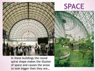 spaceIn these buildings the round spiral shape makes the illusion of space and causes the areas to look bigger then they are…