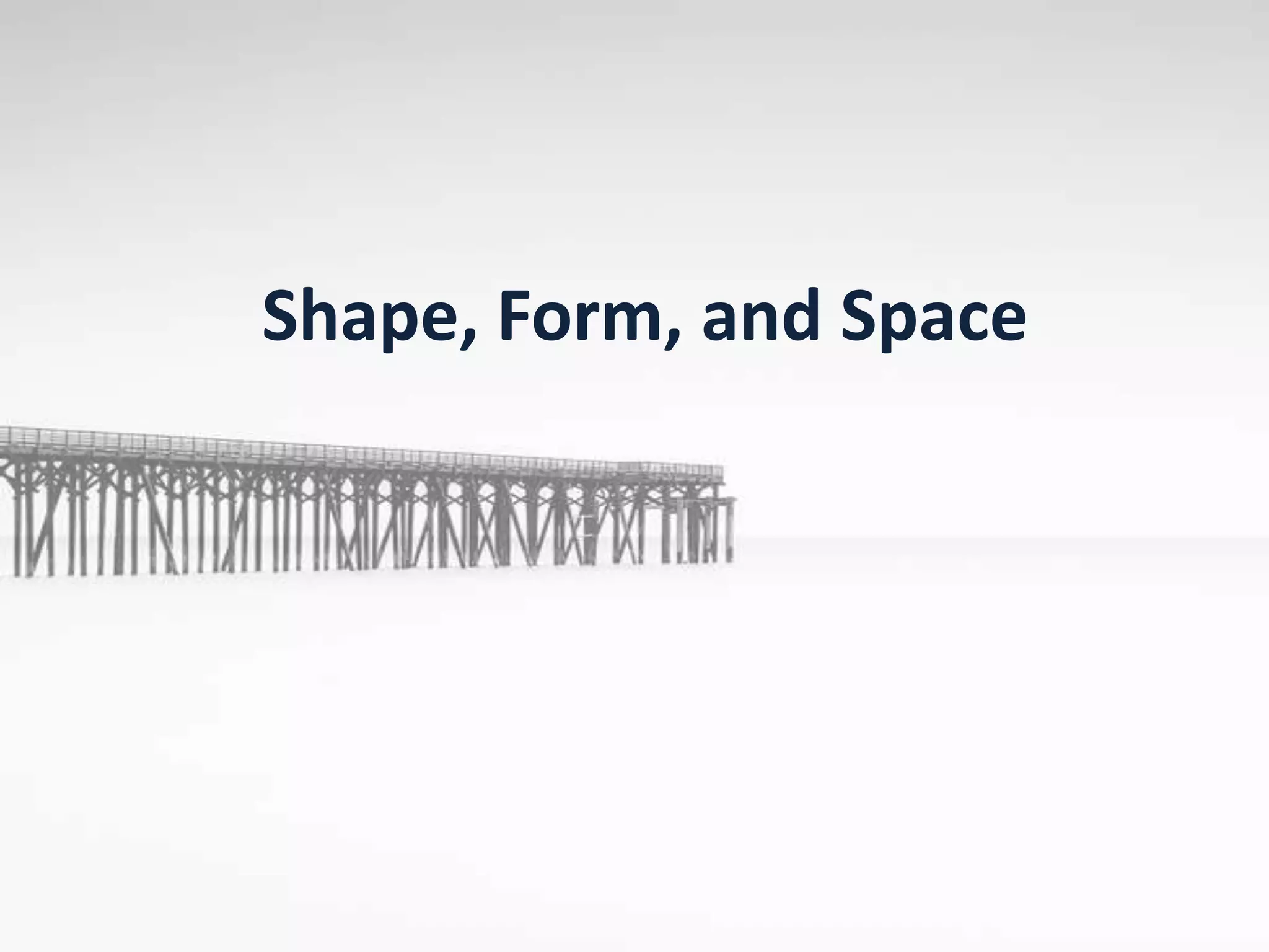 Shape, Form, and Space
 
