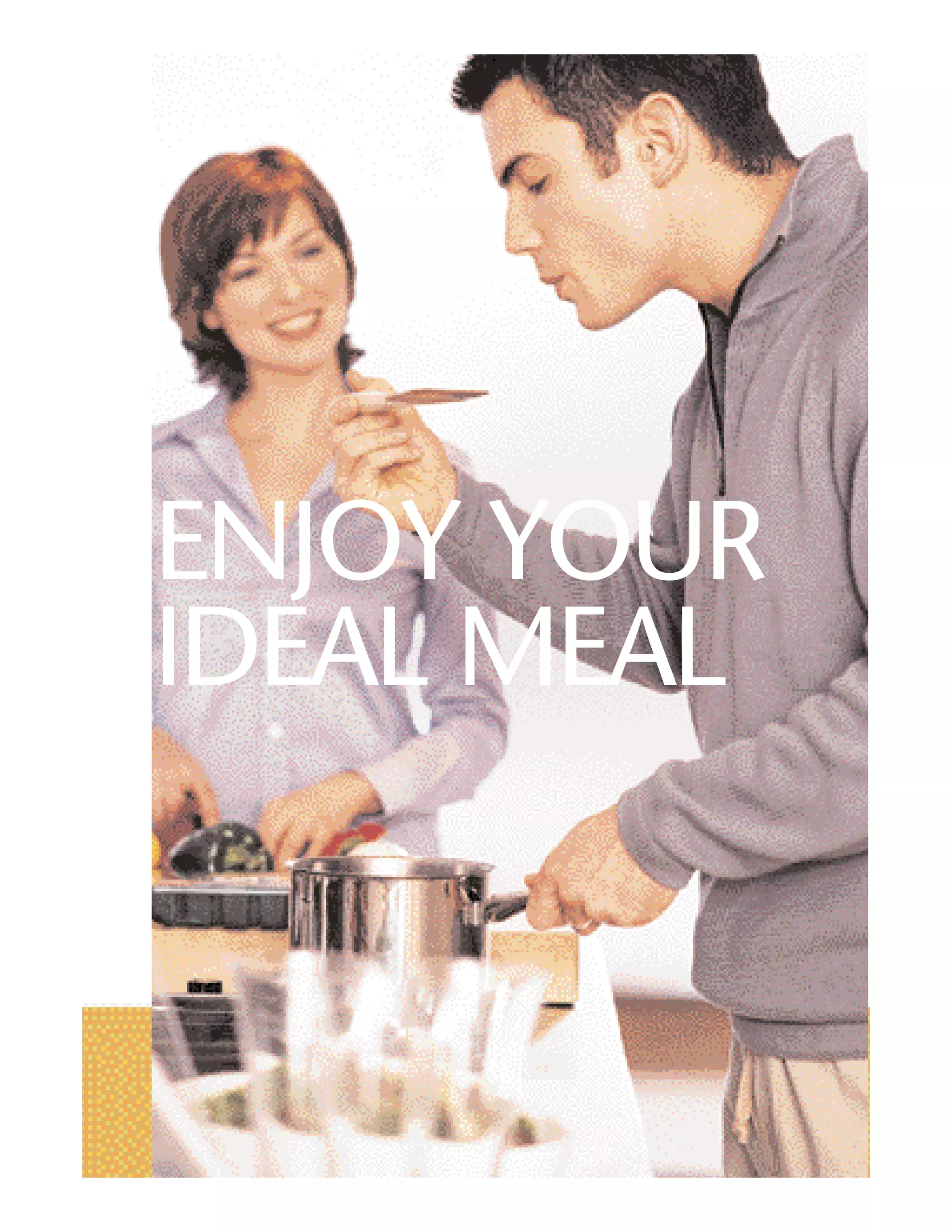 ENJOY YOUR
IDEAL MEAL
 