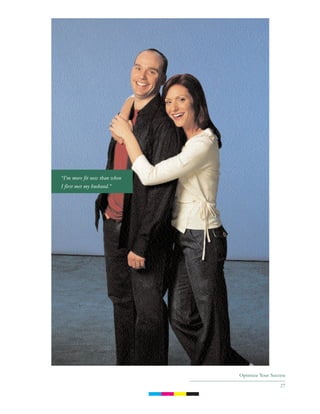 Optimize Your Success
27
“I’m more fit now than when
I first met my husband.”
C M Y K
 