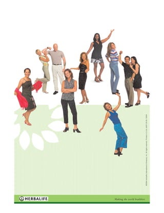 28
Making the world healthier.
©2004HerbalifeInternationalofAmerica,Inc.Allrightsreserved.PrintedinU.S.A.6457-US-0003/04
 
