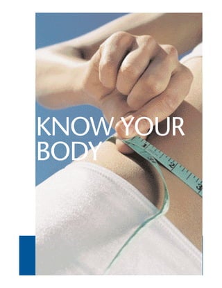 KNOW YOUR
BODY
 