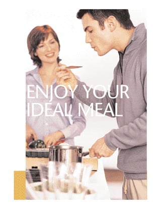 ENJOY YOUR
IDEAL MEAL
 