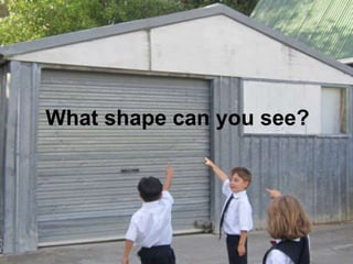 What shape can you see?
 