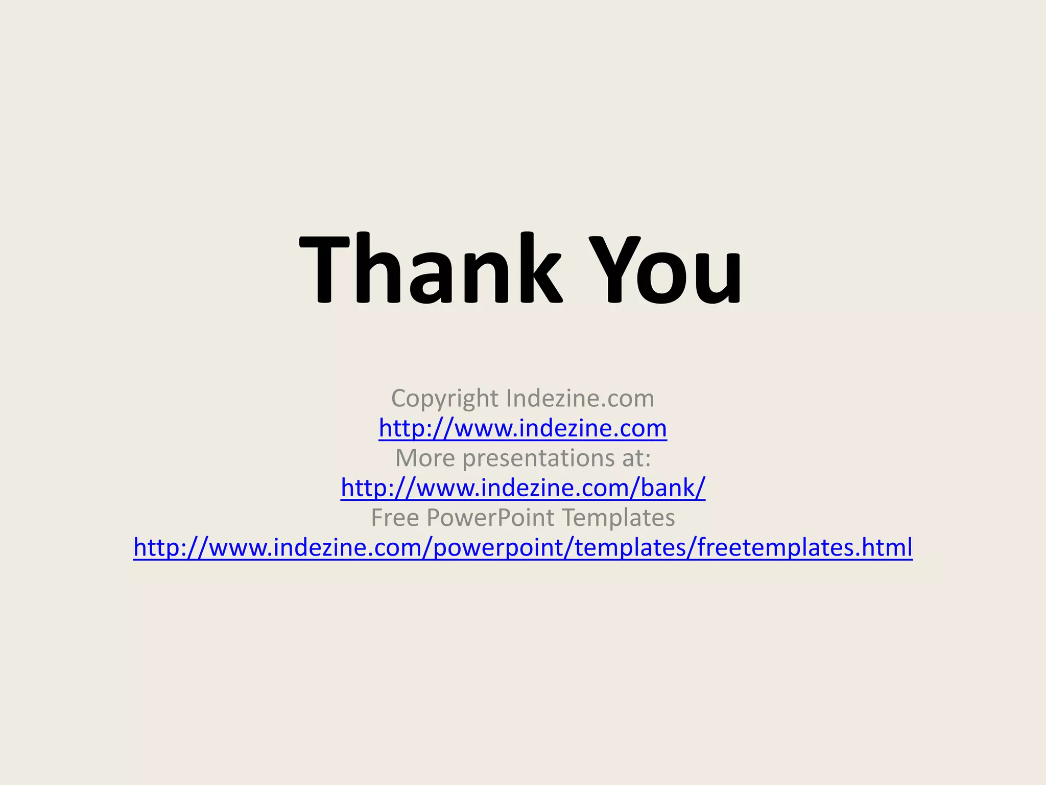 Thank YouCopyright Indezine.comhttp://www.indezine.comMore presentations at:http://www.indezine.com/bank/Free PowerPoint Templateshttp://www.indezine.com/powerpoint/templates/freetemplates.html