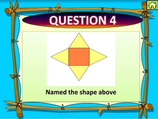 QUESTION 4




Named the shape above
 