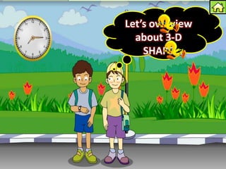 Let’s overview
  about 3-D
    SHAPE
 