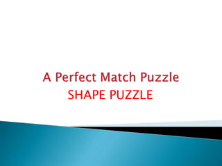 SHAPE PUZZLE
 