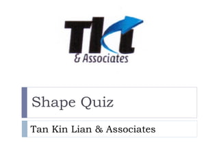 Tan Kin Lian & Associates Shape Quiz 