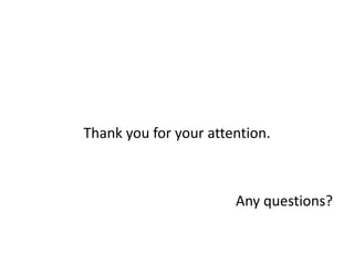 Thank you for your attention. 
Any questions? 