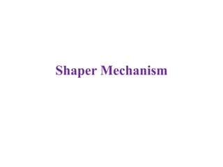Shaper Mechanism
 