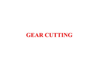 GEAR CUTTING
 