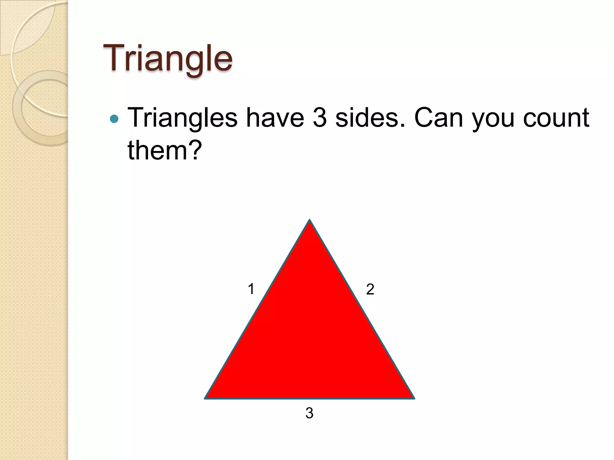 TriangleTriangles have 3 sides. Can you count them?123