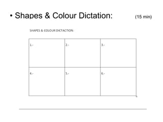 • Shapes & Colour Dictation: (15 min)
 