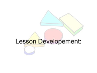 Lesson Developement:
 