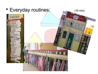• Everyday routines: (10 min)
 