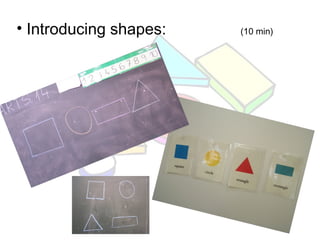 • Introducing shapes: (10 min)
 
