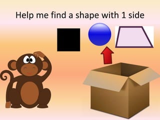 Help me find a shape with 1 side