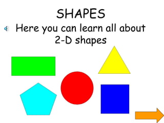 SHAPES Here you can learn all about 2-D shapes 