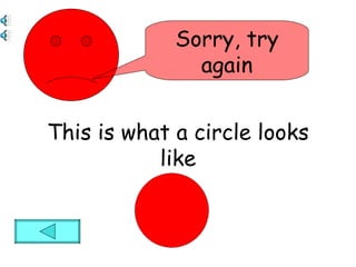 This is what a circle looks like Sorry, try again
