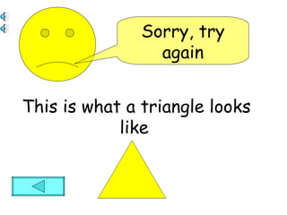 This is what a triangle looks like Sorry, try again
