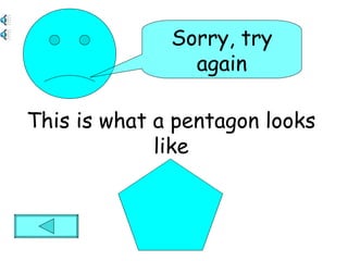 This is what a pentagon looks like Sorry, try again
