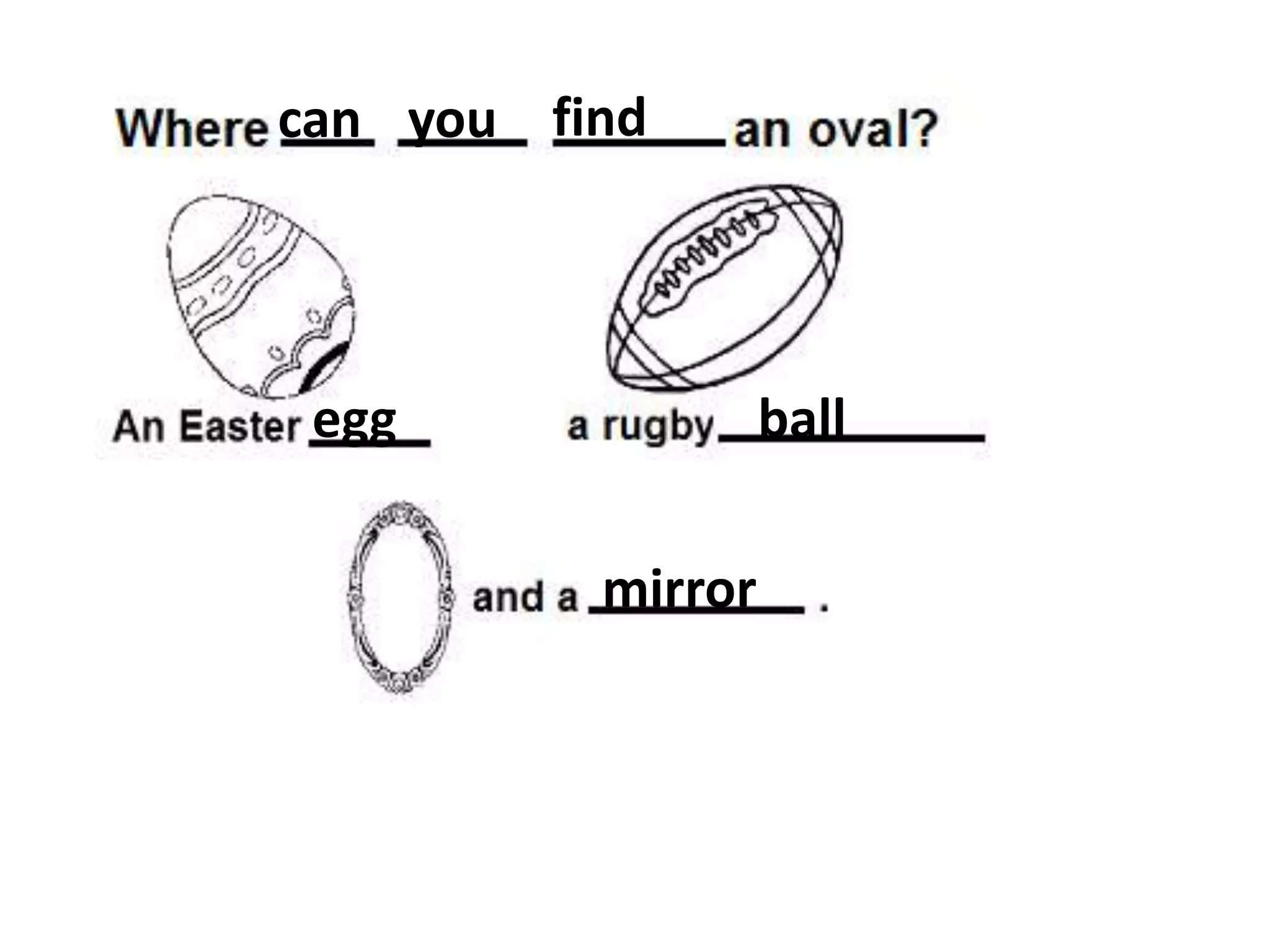 can you find

egg

ball
mirror

 