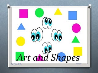 Art and Shapes
By Miss Katha       03/17/12   1
 