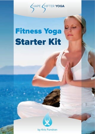 Fitness Yoga
Starter Kit
by Kris Fondran
 