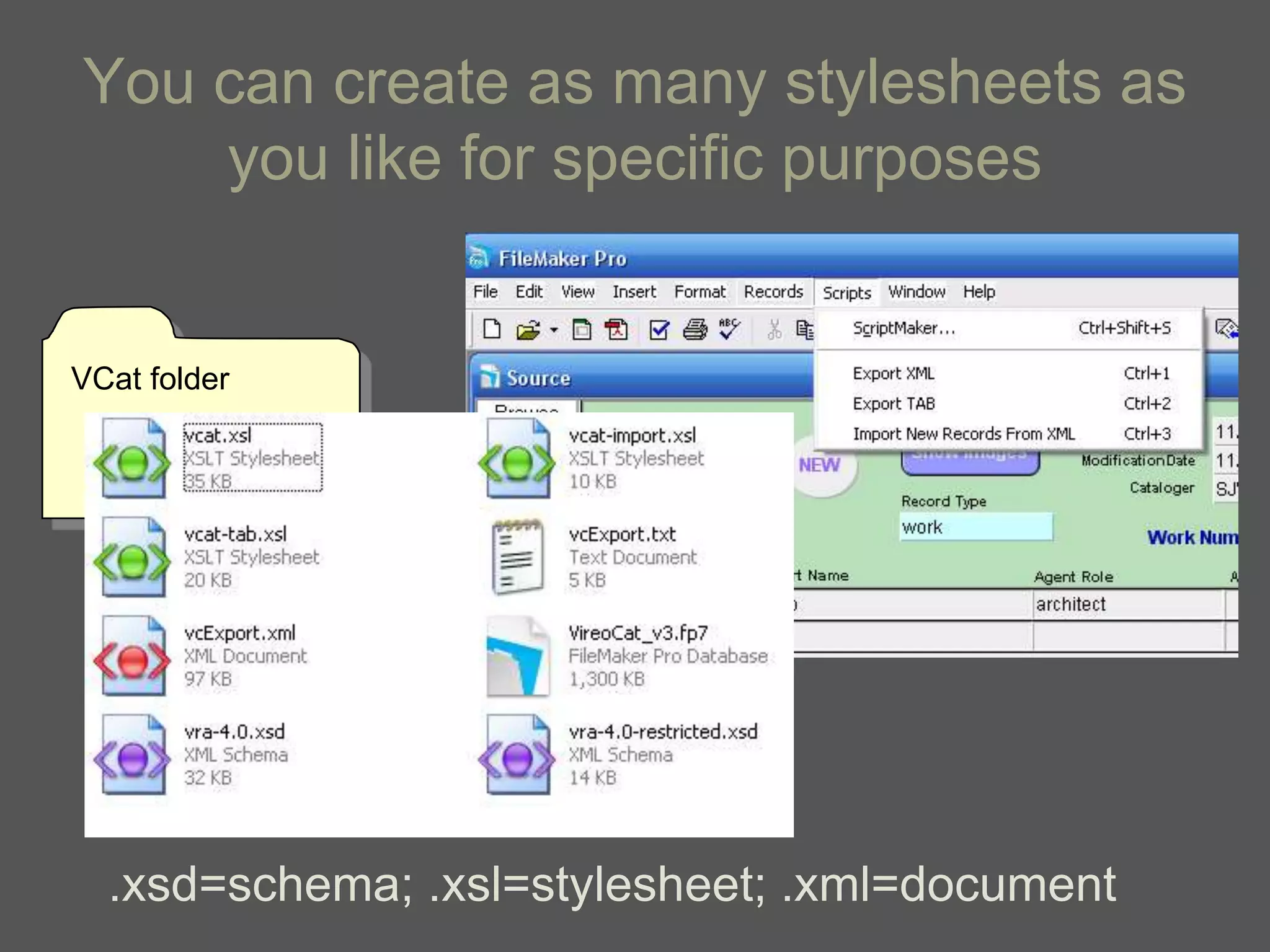 You can create as many stylesheets as
    you like for specific purposes


VCat folder




  .xsd=schema; .xsl=stylesheet; .xml=document
 