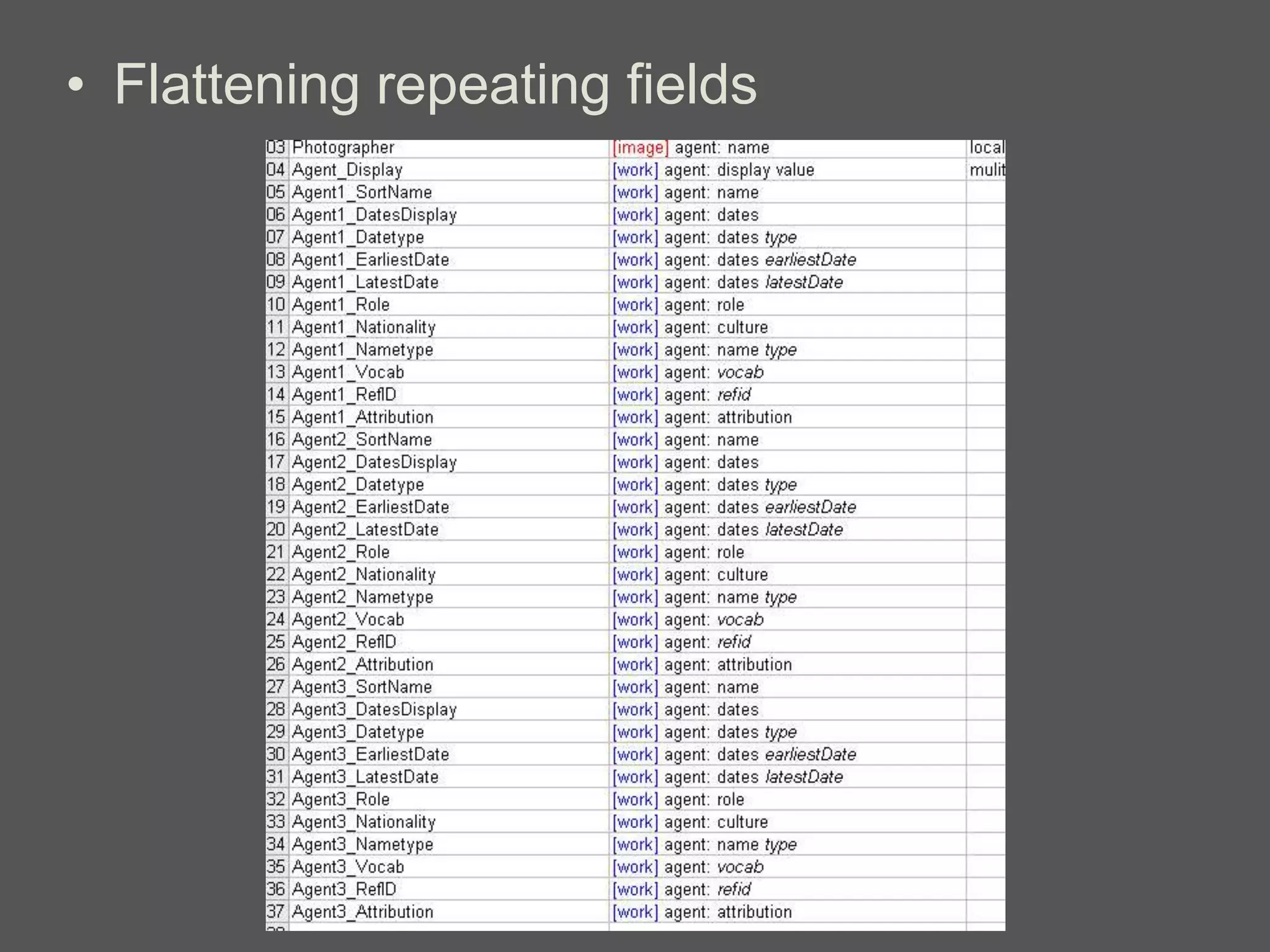 • Flattening repeating fields
 