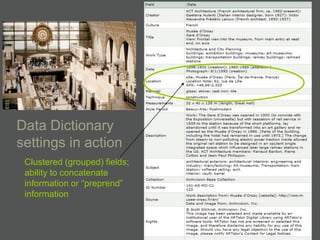 Data Dictionary
settings in action
 Clustered (grouped) fields;
 ability to concatenate
 information or ―preprend‖
 information
 