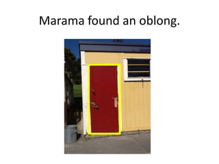 Marama found an oblong.
 