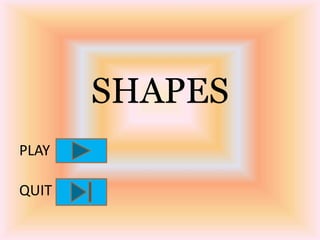 SHAPES
PLAY
QUIT
 