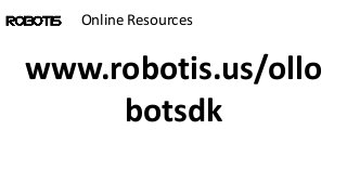 Online Resources
www.robotis.us/ollo
botsdk
 