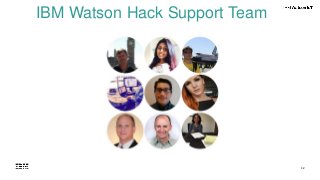 42
IBM Watson Hack Support Team
 
