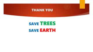 THANK YOU
SAVE TREES
SAVE EARTH
 