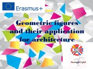 Geometric figures
and their application
for architecture
 