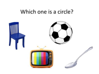 Which one is a circle?
 
