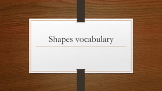 Shapes vocabulary
 