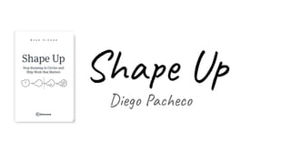 Shape Up
Diego Pacheco
 