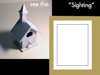 see this   “Sighting”
 