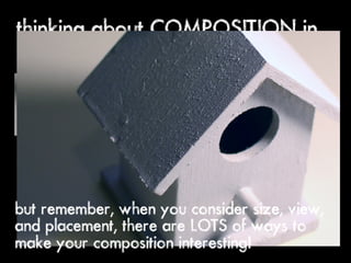 thinking about COMPOSITION in
our drawings




but remember, when you consider size, view,
and placement, there are LOTS of ways to
make your composition interesting!
 