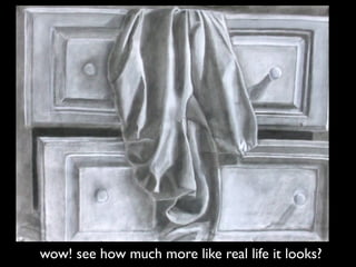 wow! see how much more like real life it looks?
 