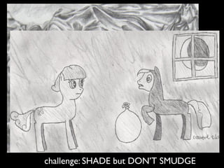 challenge: SHADE but DON’T SMUDGE
 