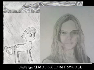 challenge: SHADE but DON’T SMUDGE
 