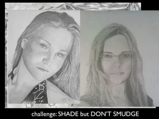 challenge: SHADE but DON’T SMUDGE
 