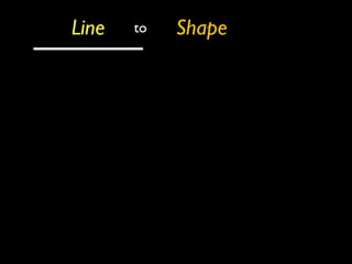 Line to Shape 
 