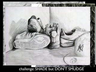 challenge: SHADE but DON’T SMUDGE 
 