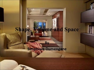 Shape, Volume and Space By Simphiwe Dumengane 